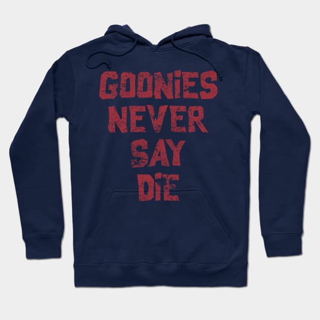 Goonies Never Say Die Hoodie by DaveLeonardo
